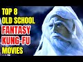 Top 8 Best Old School Fantasy Kung Fu Movies