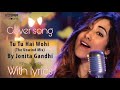 Tu Tu Hai Wohi (The Unwind Mix) by Jonita Gandhi with Lyrics