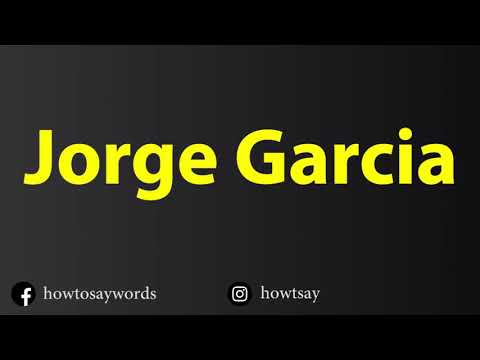 How To Pronounce Jorge Garcia