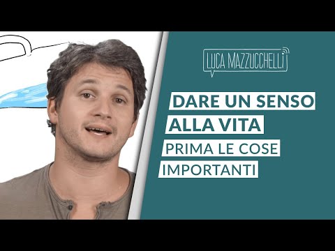 Come dare un senso alla vita: prima le cose importanti