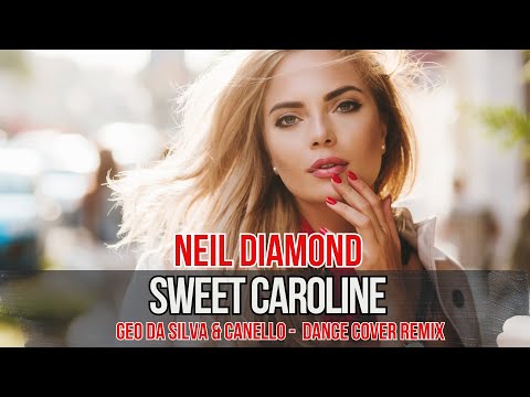 Geo Da Silva & Canello - Sweet Caroline (Neil Diamond -Dance Cover) extended mix