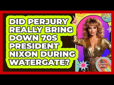 Did Perjury Really Bring Down 70s President Nixon During Watergate? - I'm a 70s Baby