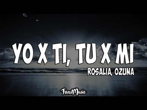 Yo x Ti, Tu x Mi (Letra/Lyrics) - ROSALÍA, Ozuna