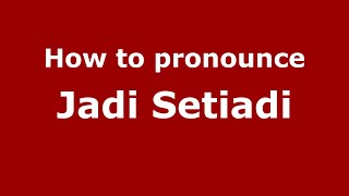 How to pronounce Jadi Setiadi
