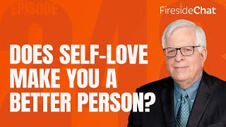 Fireside Chat Ep. 248 — Does Self-Love Make You a Better Person?