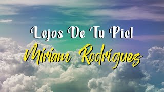 Miriam Rodríguez - Lejos De Tu Piel (Letra)