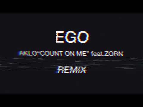EGO - AKLO “COUNT ON ME". feat. ZORN -  REMIX
