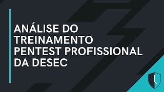 ANÁLISE DO TREINAMENTO PENTEST PROFISSIONAL DA DESEC
