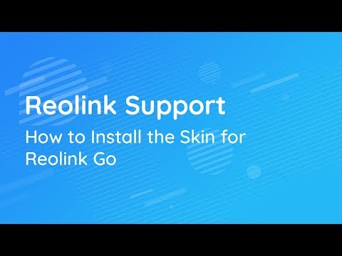 Reolink Support | Install the Skin for Reolink Go
