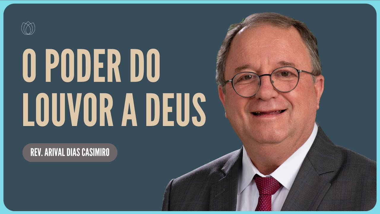 O PODER DO LOUVOR | Rev. Arival Dias Casimiro | Igreja Presbiteriana de Pinheiros
