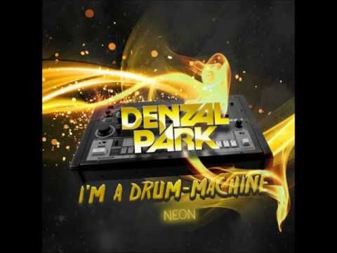 DENZAL PARK - I'M A DRUM MACHINE (RADIO EDIT) HQ & HD