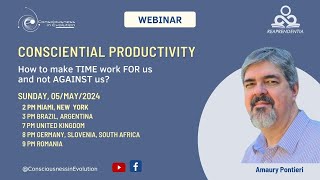 Consciential Productivity - How to make TIME work for us and not AGAINST us?
