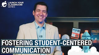 Fostering Student-Centered Communication: Launch Your Classroom! Episode 58
