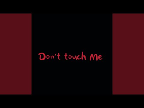 Don‘t Touch Me