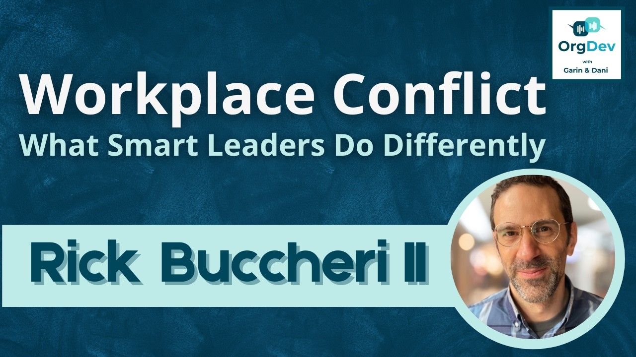Workplace Conflict - What Smart Leaders Do Differently | Rick Buccheri II |  OrgDev Podcast #103