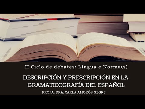 Profa. Dra. Carla Amorós Negre. Descripción y prescripción en la  gramaticografía del español