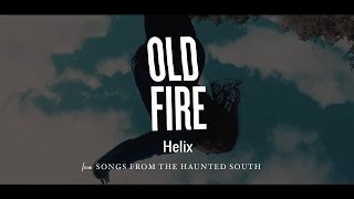 Old Fire - Helix (from Songs from the Haunted South)