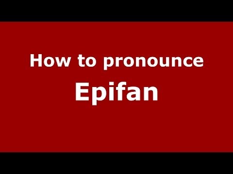 How to pronounce Epifan (Russian/Russia) - PronounceNames.com