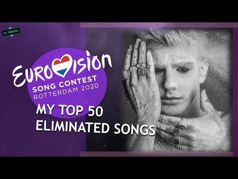EUROVISION 2020: MY TOP 50 ELIMINATED SONGS from NATIONAL FINALS