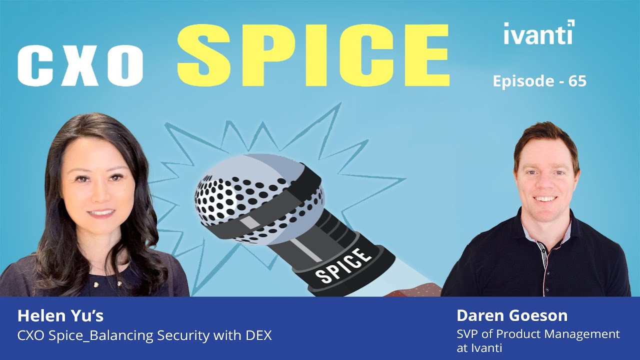 CXO Spice_Ivanti_Balancing Security with Digital Experience (Episode 65)