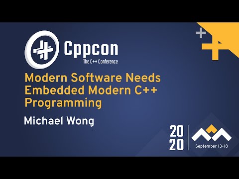 Modern Software Needs Embedded Modern C++ Programming - Michael Wong - CppCon 2020