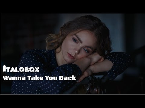 Italobox  - Wanna Take You Back ( italo disco )  refresh - 2022
