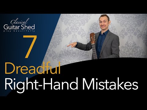 Don't Do This! 7 Right-Hand Mistakes on Classical Guitar