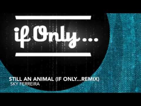 Sky Ferreira - Still an Animal (if only...Remix)