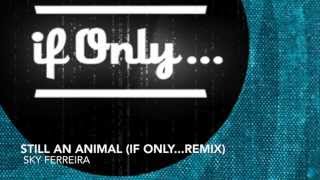 Sky Ferreira - Still an Animal (if only...Remix)
