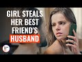 Girl Steals Her Best Friend S Husband  DramatizeMe