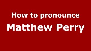 How to pronounce Matthew Perry