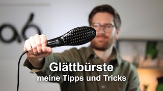 Glättbürste, meine Tipps und Tricks