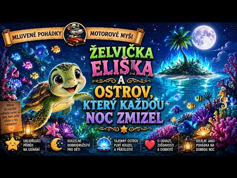 Želvička Eliška a ostrov, který každou noc zmizel | Mluvené pohádky Motorové myši ????????️✨