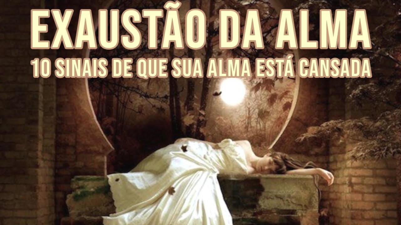 Exaustão da Alma: 10 Sinais De Que Sua Alma Está Cansada