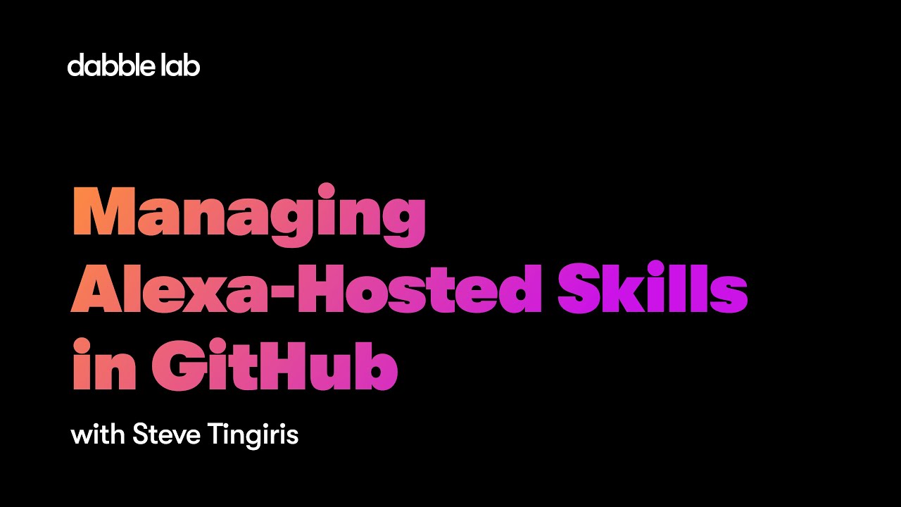 Managing Alexa-Hosted Skills in GitHub - Dabble Lab #245