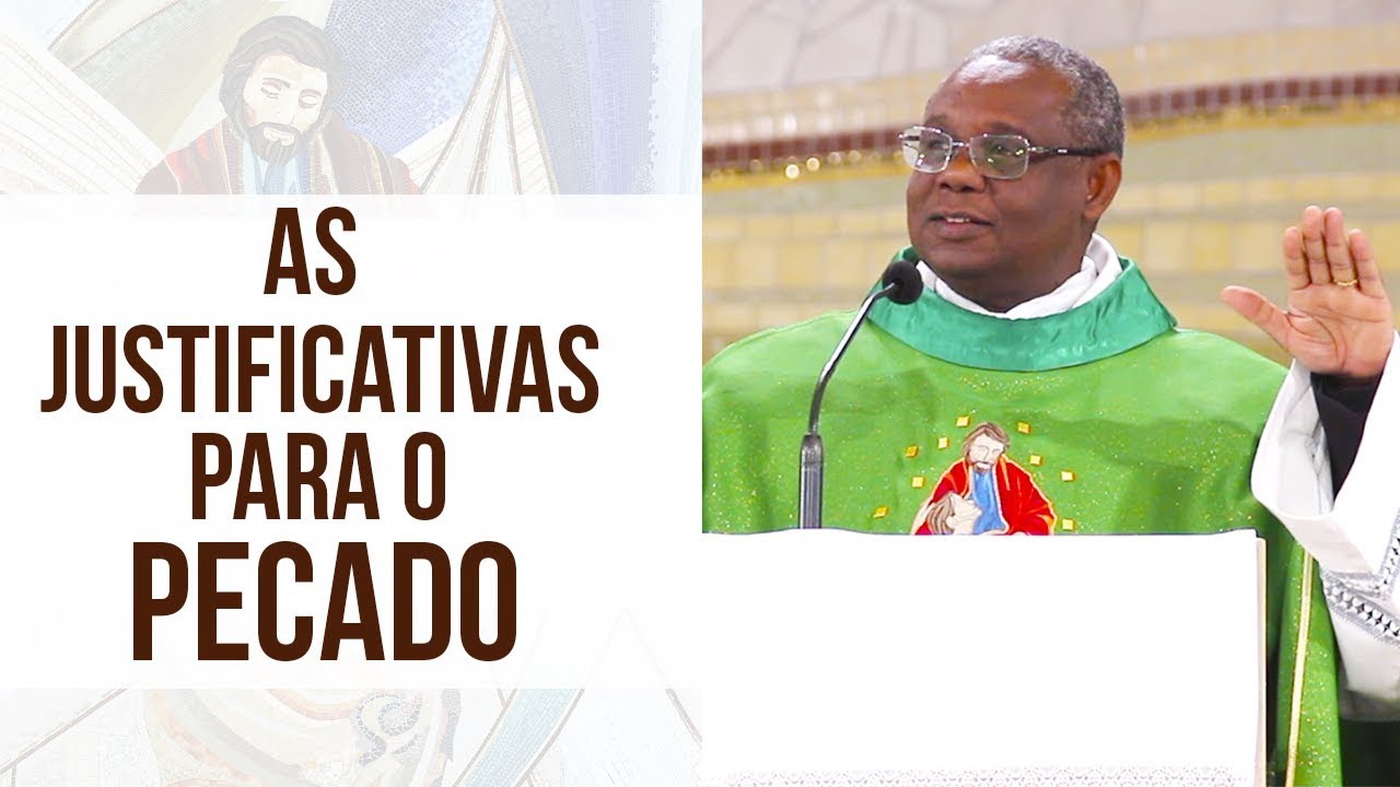 As Justificativas para o pecado - Pe. José Augusto (25/06/18)