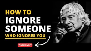 How To Ignore Someone Who Ignores You || Dr. Apj Abdul Kalam || Inspirational Quotes