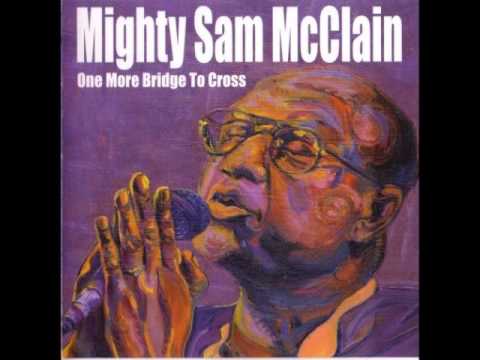 Mighty Sam McClain - Why Do We Have To Say Goodbye