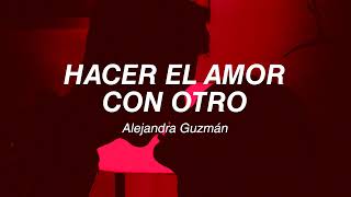 Hacer el amor con otro - Alejandra Guzmán (Letra)