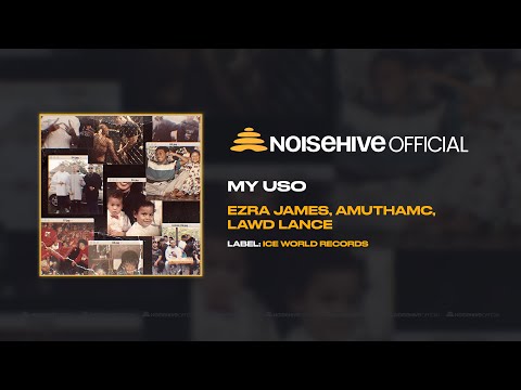 EZRA JAMES, AMUTHAMC, LAWD LANCE - My Uso (Official Noisehive Video)