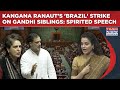 BJP S Kangana Ranaut Rips Rahul Priyanka Gandhi With Brazil Strike Spirited Lok Sabha Speech