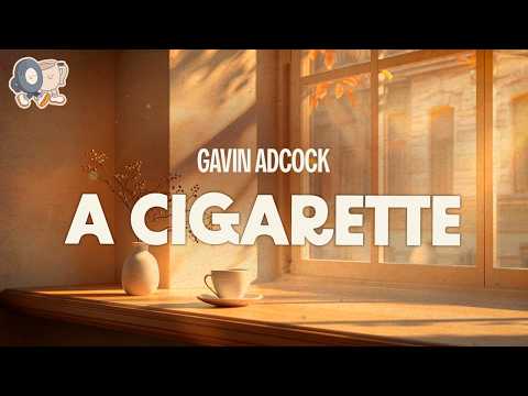 Gavin Adcock ~ A Cigarette (Lyrics)