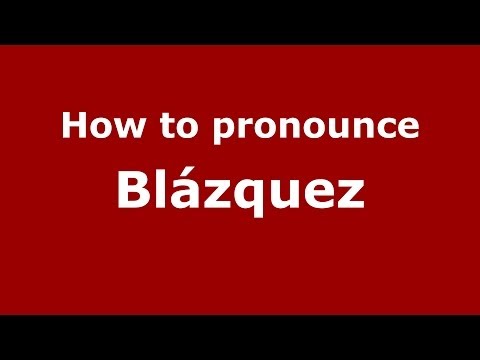 How to pronounce Blázquez
