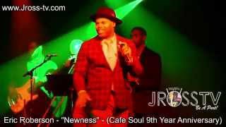 James Ross @ Eric Roberson - &quot;Newness&quot; - (Cafe Soul 9th Anniversary) - www.Jross-tv.com
