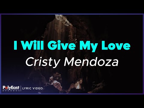Cristy Mendoza - I Will Give My Love (Lyric Video)