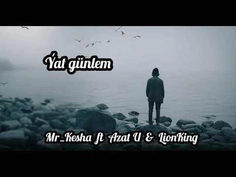 Mr_Kesha ft Azat U & LionKing -_- Ýat günlem