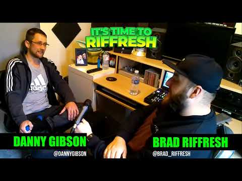 #40 DANNY GIBSON | IT'S TIME TO RIFFRESH PODCAST #40 WITH BRAD RIFFRESH