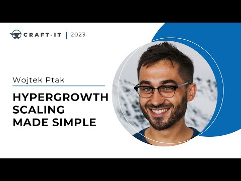 Craft-IT 2023 - Wojtek Ptak - Hypergrowth scaling made simple