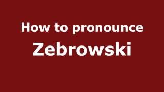 How to pronounce Zebrowski