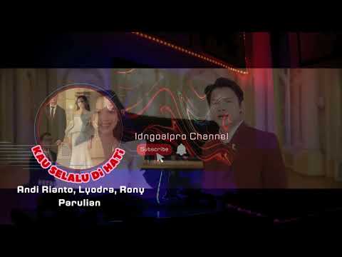 Andi Rianto, Lyodra, Rony Parulian - Kau Selalu Di Hati ( video official )